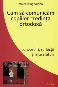 Cum să comunicăm copiilor credința ortodoxă